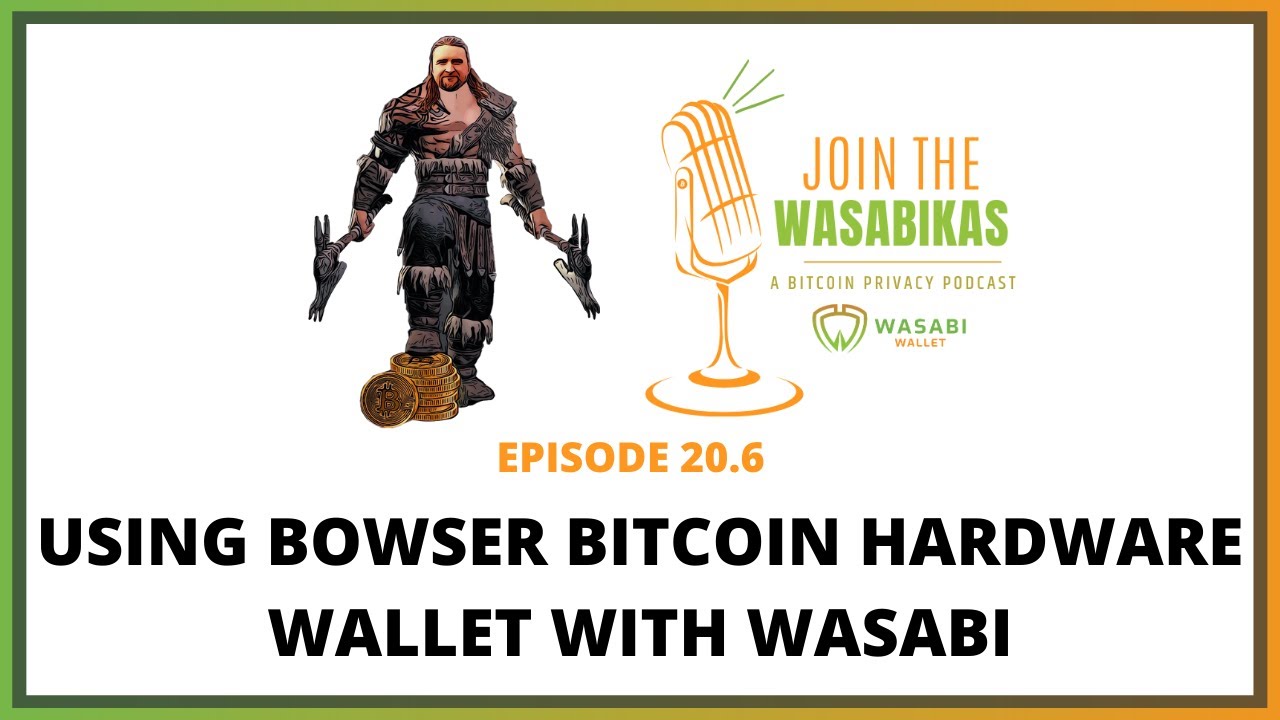 20.6 Using Bowser Bitcoin Hardware Wallet with Wasabi || Ben Arc episode artwork