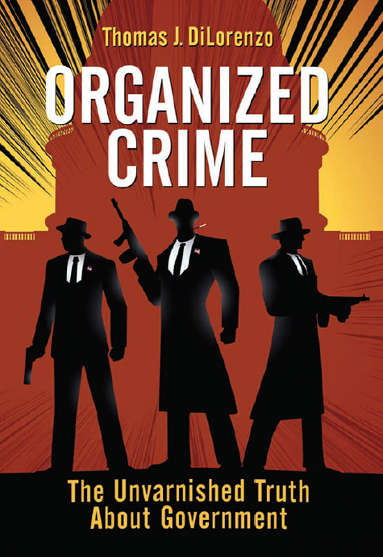 Organized Crime: Thomas J. DiLorenzo on Political Predation and the Incentives Behind Rules